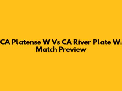 CA Platense W Vs CA River Plate W: Match Preview