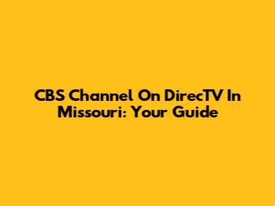 CBS Channel On DirecTV In Missouri: Your Guide