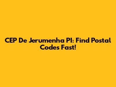 CEP De Jerumenha PI: Find Postal Codes Fast!
