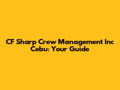 CF Sharp Crew Management Inc Cebu: Your Guide