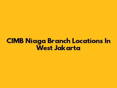 CIMB Niaga Branch Locations In West Jakarta