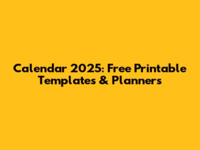 Calendar 2025: Free Printable Templates & Planners