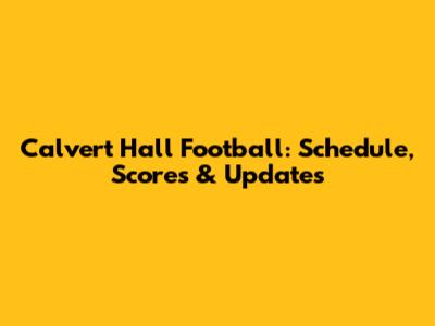 Calvert Hall Football: Schedule, Scores & Updates