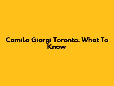 Camila Giorgi Toronto: What To Know