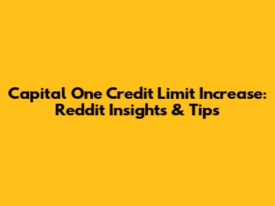 Capital One Credit Limit Increase: Reddit Insights & Tips