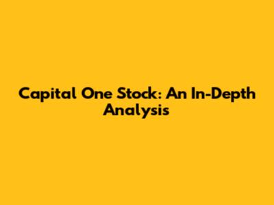 Capital One Stock: An In-Depth Analysis