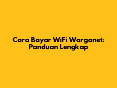 Cara Bayar WiFi Warganet: Panduan Lengkap