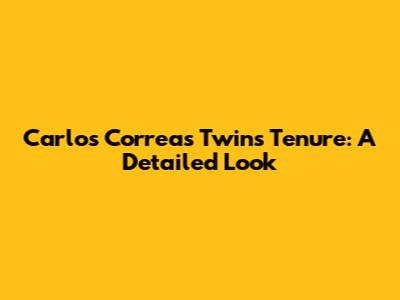 Carlos Correa's Twins Tenure: A Detailed Look