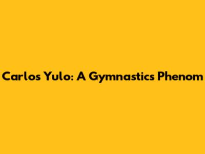 Carlos Yulo: A Gymnastics Phenom