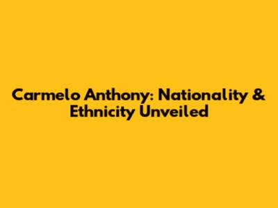 Carmelo Anthony: Nationality & Ethnicity Unveiled