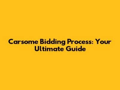 Carsome Bidding Process: Your Ultimate Guide