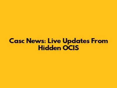 Casc News: Live Updates From Hidden OCIS