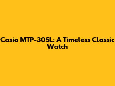 Casio MTP-305L: A Timeless Classic Watch