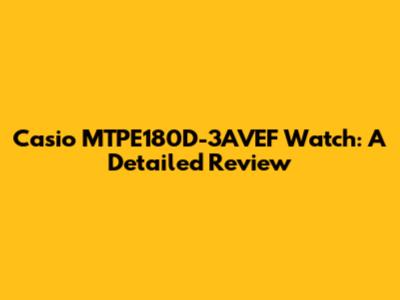 Casio MTPE180D-3AVEF Watch: A Detailed Review