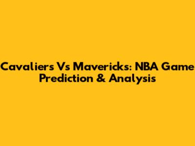 Cavaliers Vs Mavericks: NBA Game Prediction & Analysis