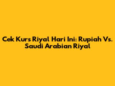 Cek Kurs Riyal Hari Ini: Rupiah Vs. Saudi Arabian Riyal