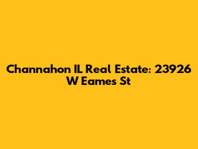 Channahon IL Real Estate: 23926 W Eames St