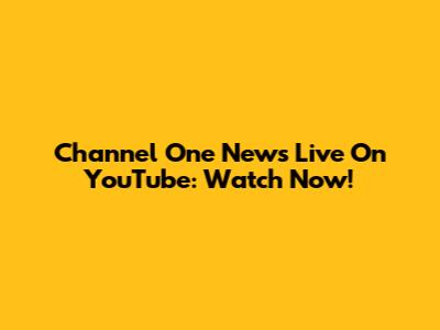 Channel One News Live On YouTube: Watch Now!