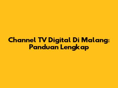 Channel TV Digital Di Malang: Panduan Lengkap