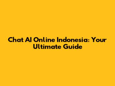 Chat AI Online Indonesia: Your Ultimate Guide