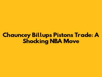Chauncey Billups Pistons Trade: A Shocking NBA Move