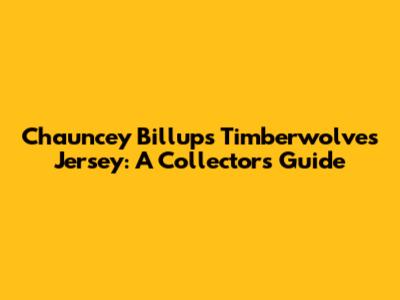 Chauncey Billups Timberwolves Jersey: A Collector's Guide