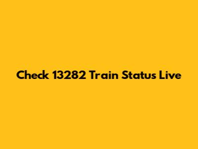Check 13282 Train Status Live