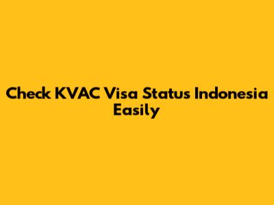 Check KVAC Visa Status Indonesia Easily
