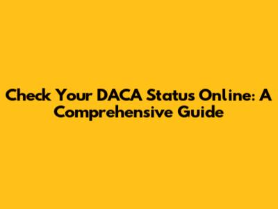 Check Your DACA Status Online: A Comprehensive Guide