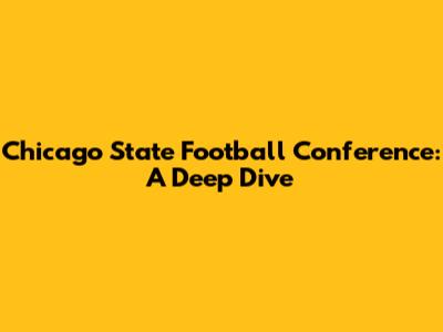 Chicago State Football Conference: A Deep Dive