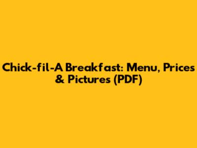 Chick-fil-A Breakfast: Menu, Prices & Pictures (PDF)