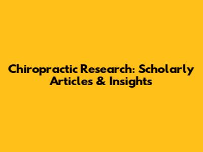 Chiropractic Research: Scholarly Articles & Insights