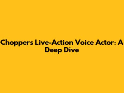 Chopper's Live-Action Voice Actor: A Deep Dive