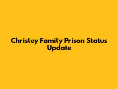 Chrisley Family Prison Status Update