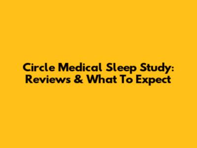 Circle Medical Sleep Study: Reviews & What To Expect