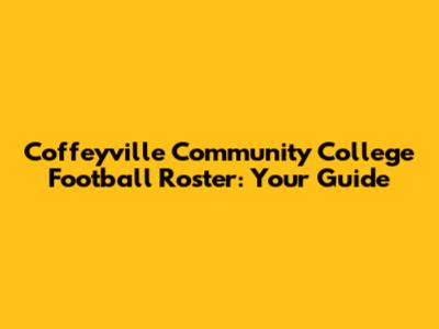 Coffeyville Community College Football Roster: Your Guide