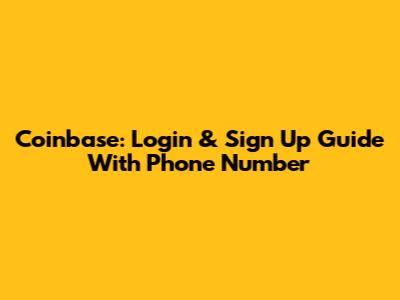 Coinbase: Login & Sign Up Guide With Phone Number