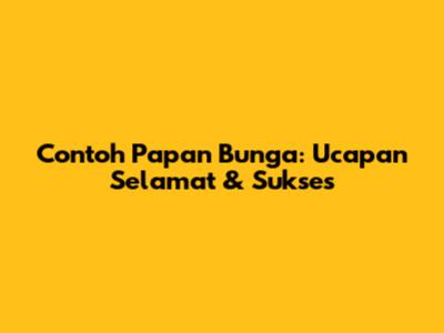 Contoh Papan Bunga: Ucapan Selamat & Sukses