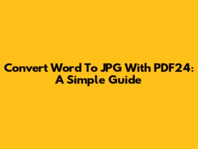 Convert Word To JPG With PDF24: A Simple Guide