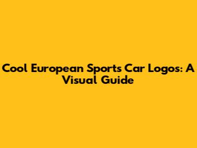 Cool European Sports Car Logos: A Visual Guide
