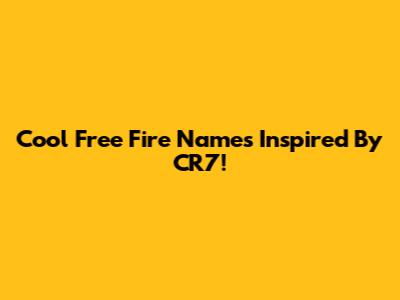 Cool Free Fire Names Inspired By CR7!