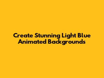 Create Stunning Light Blue Animated Backgrounds