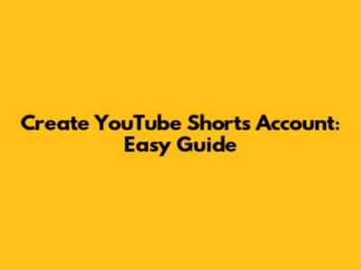 Create YouTube Shorts Account: Easy Guide