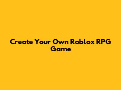Create Your Own Roblox RPG Game