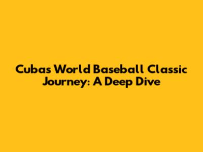 Cuba's World Baseball Classic Journey: A Deep Dive