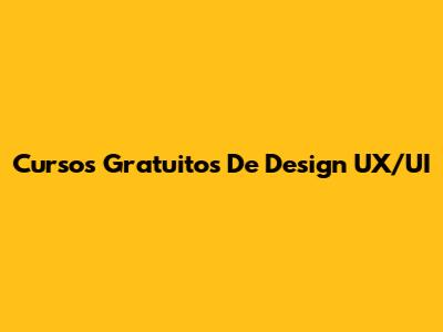 Cursos Gratuitos De Design UX/UI