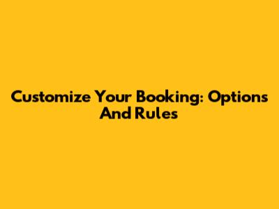Customize Your Booking: Options And Rules