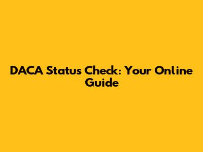 DACA Status Check: Your Online Guide