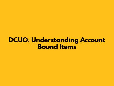 DCUO: Understanding Account Bound Items