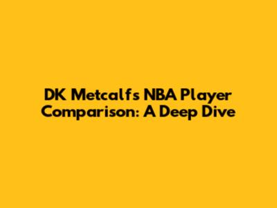 DK Metcalf's NBA Player Comparison: A Deep Dive